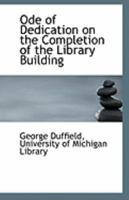 Ode of Dedication on the Completion of the Library Building 1113283076 Book Cover