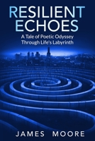 Resilient Echoes: A Tale of Poetic Odyssey Through Life's Labyrinth B0CG87V4VY Book Cover