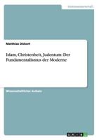 Islam, Christenheit, Judentum: Der Fundamentalismus der Moderne 3656349746 Book Cover