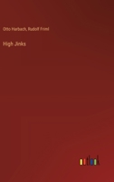 High Jinks: A Musical Farce in Three Acts 1270873814 Book Cover