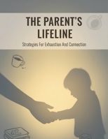 The Parent'S Lifeline: Strategies For Exhaustion And Connection B0HKN3MLPL Book Cover