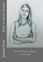 How to Draw People: Sketching Human Figures in One Day! 1533655227 Book Cover