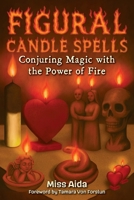 Figural Candle Spells: Conjuring Magic with the Power of Fire 173324669X Book Cover