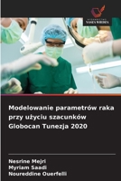 Modelowanie parametrów raka przy uzyciu szacunków Globocan Tunezja 2020 (Polish Edition) 6209772188 Book Cover