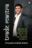 Trade Mantra: Master 80+ Strategies Used By the Top 1% of the Traders Globally B0DXLDS3JD Book Cover