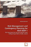 Risk Management and Contingency Planning for Well IDDP-1: Risk Assessment for the First Icelandic Deep Drilling Project Well in Krafla, Iceland 3639315251 Book Cover