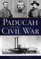 Paducah and the Civil War 1467136964 Book Cover