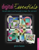 Digital Essentials: the quilt makers must-have guide to digital images, files and more! 1893824640 Book Cover
