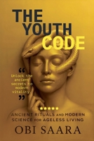 The Youth Code: Ancient Rituals and Modern Science for Ageless Living 9526573501 Book Cover