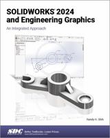 SOLIDWORKS 2024 and Engineering Graphics: An Integrated Approach 1630576328 Book Cover