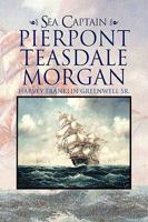 Sea Captain Pierpont Teasdale Morgan 1436399491 Book Cover