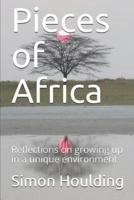 Pieces of Africa: Reflections on growing up in a unique environment 1096548232 Book Cover