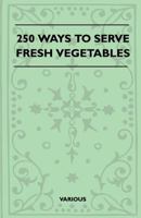 250 Ways to Serve Fresh Vegetables 1163187933 Book Cover