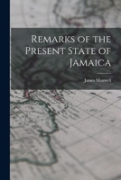 Remarks of the Present State of Jamaica 1018882936 Book Cover