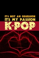 It's Not an Obsession It's My Passion K-Pop: KPop Notebook Journal for Hardcore K-Pop Fans 110 pages 6x9 Lined Blank Journal 1698863136 Book Cover