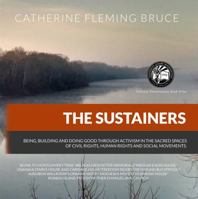 The Sustainers: Being, Building and Doing Good Through Activism in the Sacred Spaces of Civil Rights, Human Rights and Social Movements 0996219005 Book Cover