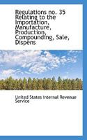 Regulations no. 35 Relating to the Importation, Manufacture, Production, Compounding, Sale, Dispens 1115387715 Book Cover