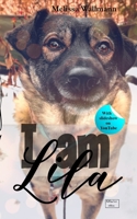 I am Lila: A traumatized shelter dog discovers life B0BTRFR924 Book Cover