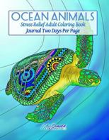 Ocean Animals: Stress Relief Adult Coloring Book Journal Two Days Per Page 1534919694 Book Cover