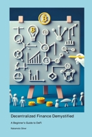 Decentralized Finance Demystified: A Beginner's Guide to DeFi 1778902707 Book Cover