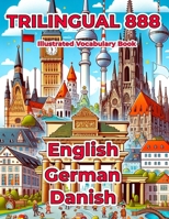 Trilingual 888 English German Danish Illustrated Vocabulary Book: Help your child master new words effortlessly B0CWMCBWVG Book Cover