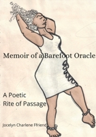 Memoir of a Barefoot Oracle: A Poetic Rite of Passage 1312606460 Book Cover