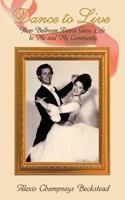 Dance to Live - How Ballroom Dance Gave Life to Me and My Community 1427653453 Book Cover