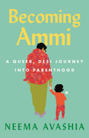 Becoming Ammi: A Queer, Desi Journey into Parenthood 0807028878 Book Cover