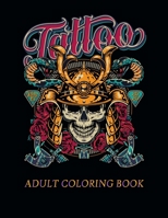 Tattoo Adult Coloring Book: A Coloring Book For Adult Relaxation With Beautiful Modern Tattoo Designs B08TKG4MN9 Book Cover