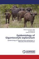 Epidemiology of Gigantocotyle explanatum: Epidemiology of Gigantocotyle explanatum in Naturally Infected Buffaloes 3659554960 Book Cover