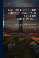 Essai Sur L'action De Philosophisme Et Sur Celle Du Christianisme 1246385929 Book Cover