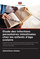 Étude des infections parasitaires intestinales chez les enfants d'âge scolaire (French Edition) 620752540X Book Cover