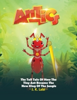 Antics: The Tall Tail Of How The Tiny Ant Became The New King Of The Jungle 1777557402 Book Cover