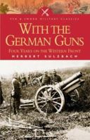 WITH THE GERMAN GUNS: Four Years on the Western Front (Pen & Sword Military Classics) 1848848641 Book Cover