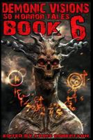 Demonic Visions 50 Horror Tales Book 6 0986111465 Book Cover