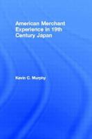 American Merchant Experience in 19th Century Japan 0415868327 Book Cover