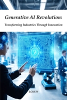 Generative AI Revolution: Transforming Industries Through Innovation B0DZGRG5DP Book Cover