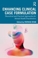 Enhancing Clinical Case Formulation: Theoretical and Practical Approaches for Mental Health Practitioners 1138598348 Book Cover