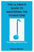 THE ULTIMATE GUIDE TO MASTERING THE OTAMATONE: From Beginner to Pro B0DSPV41R2 Book Cover