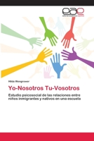 Yo-Nosotros Tu-Vosotros: Estudio psicosocial de las relaciones entre niños inmigrantes y nativos en una escuela 3659012238 Book Cover