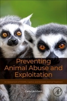 Preventing Animal Abuse and Exploitation: An Assessment of Wildlife, Captive, and Domestic Animal Treatment null Book Cover