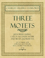 Three Motets - Justorum Animæ, Cœlos Ascendit Hodie and Beati Quorum Via - Set to Music for Soprano, Alto, Tenor, Bass, Chorus and Organ - Op.38 1528707125 Book Cover