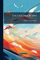 The Golden Robin: For The Use Of Juvenile Classes, Public Schools & Seminaries 1179737660 Book Cover