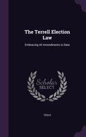 The Terrell Election Law. Embracing All Amendments to Date 1354983386 Book Cover