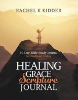 Healing Grace Scripture Journal: 30 Day Bible Study Journal for Emotional Healing 0692782257 Book Cover