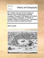 Mr. Joutel's Journal of His Voyage to Mexico: His Travels Eight Hundred Leagues Through Forty Nations of Indians in Louisiana to Canada. To Which is ... Translated from the French Publish'd at Paris 1170810810 Book Cover