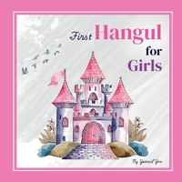 First Hangul for Girls: Bilingual Korean-English Baby's First Hangul Words (Korean Alphabet Learning for Ages 1-5) (Korean-English Children's Books) 1997856220 Book Cover