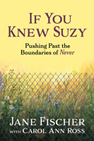 If You Knew Suzy: Pushing Past the Boundaries of 'Never' 1722507101 Book Cover