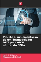 Projeto e implementação de um desmodulador DMT para ADSL utilizando FPGA 620689908X Book Cover