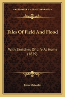 Tales Of Field And Flood: With Sketches Of Life At Home 0526090502 Book Cover